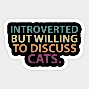 Introverted but willing to discuss cats Sticker